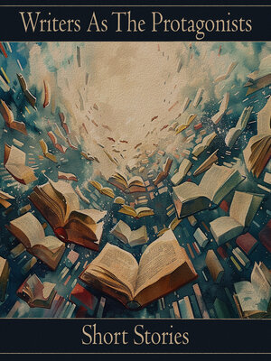 cover image of Writers As The Protagonists - Short Stories